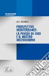 Prospettive mediterranee: la pensée de Midi e il nostro Mezzogiorno libro di Meldolesi Luca