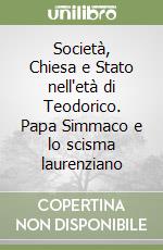 Società, Chiesa e Stato nell'età di Teodorico. Papa Simmaco e lo scisma laurenziano