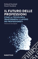 Il futuro delle professioni. Come la tecnologia trasformerà il lavoro dei professionisti