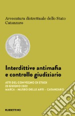 Interdittive antimafia e controllo giudiziario. Atti del Convegno di studi (Catanzaro, 23 giugno 2022) libro