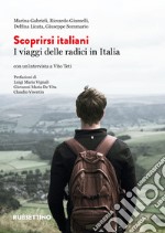 Scoprirsi italiani. I viaggi delle radici in Italia