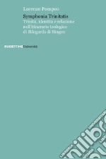 Symphonia trinitatis. Trinità, identità e relazione nell'itinerario teologico di Ildegarda di Bingen libro