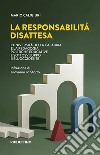 La responsabilità disattesa. L'Università della Calabria e la pedagogia: politiche educative e sottosviluppo nell'Occidente libro