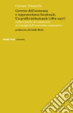 Governo dell'economia e rappresentanza funzionale. Un profilo istituzionale (1861-1937). Dalle Camere di commercio ai Consigli dell'economia corporativa libro