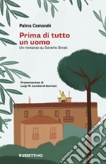 Prima di tutto un uomo. Un romanzo su Saverio Strati libro