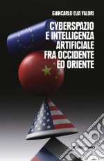 Cyberspazio e intelligenza artificiale tra Occidente ed Oriente libro