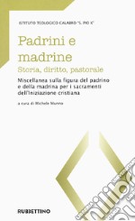 Padrini e madrine. Storia, diritto, pastorale. Miscellanea sulla figura del padrino e della madrina per i sacramenti dell'Iniziazione cristiana libro