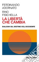 La libertà che cambia. Dialoghi sul destino dell'Occidente