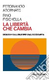 La libertà che cambia. Dialoghi sul destino dell'Occidente libro di Adornato Ferdinando Fisichella Rino