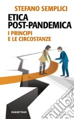 Etica post-pandemica. I principi e le circostanze libro