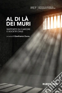 Al di là dei muri. Rapporto su carcere e società civile libro