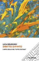 Diritto dipinto. L'arte legale nel «tutto digitale» libro