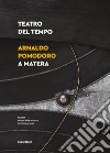 Teatro del tempo. Arnaldo Pomodoro a Matera. Ediz. illustrata libro di Calbi A. (cur.)