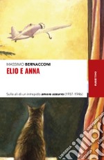 Elio e Anna. Sulle ali di un intrepido amore azzurro (1937-1946) libro