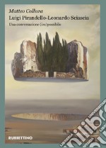 Luigi Pirandello - Leonardo Sciascia. Una conversazione (im)possibile libro