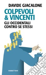 Colpevoli & vincenti. Gli occidentali contro se stessi libro