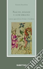 Nascite, infanzie e altri miracoli. Letture apocrife fra Oriente e Occidente libro