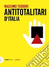 Antitotalitari d'Italia libro