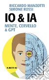 Io & Ia. Mente, cervello e GPT libro