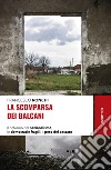 La scomparsa dei Balcani. Il richiamo del nazionalismo, le democrazie fragili, il peso del passato libro di Ronchi Francesco