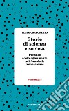 Storie di scienza e società. Pensare sociologicamente nell'era delle tecnoscienze libro di Corposanto Cleto