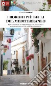 I borghi più belli del Mediterraneo. L'eterna seduzione del Mare Nostrum e del suo entroterra raccontata attraverso 200 località tutte da scoprire. Ediz. illustrata libro di Bacilieri Claudio