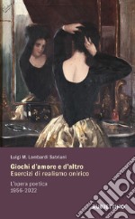 Giochi d'amore e d'altro. Esercizi di realismo onirico. L'opera poetica 1956-2022 libro