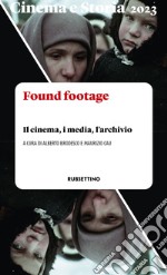 Cinema e storia (2023). Vol. 1: Found footage. Il cinema, i media, l'archivio libro