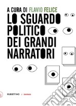 Lo sguardo politico dei grandi narratori libro