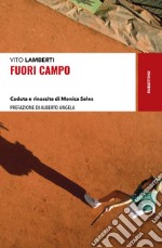 Fuori campo. Caduta e rinascita di Monica Seles libro