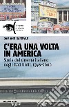 C'era una volta in America. Storia del cinema italiano negli Stati Uniti, 1946-2000 libro