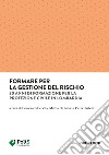 Formare per la gestione del rischio. 20 anni di formazione per la Protezione Civile in Lombardia libro