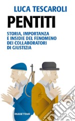 Pentiti. Storia, importanza e insidie del fenomeno dei collaboratori di giustizia libro