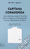 Capitana coraggiosa. Come abbiamo creato il «Modello Igea», evoluzione e rivoluzione del sistema delle farmacie italiane libro di Ingria Lupoi Maria Catena