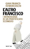 L'altro Francesco. I retroscena di un pontificato scomodo libro di Svidercoschi Gian Franco