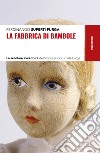 La fabbrica di bambole. La secolare avventura dell'impresa industriale Furga libro