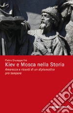 Kiev e Mosca nella storia. Amarezza e ricordi di un diplomatico pro tempore