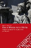 Kiev e Mosca nella storia. Amarezza e ricordi di un diplomatico pro tempore libro di Frè Pietro Giuseppe