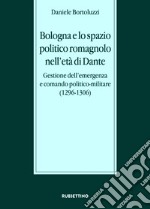 Bologna e lo spazio politico romagnolo nell'età di Dante. Gestione dell'emergenza e comando politico-militare (1296-1306) libro