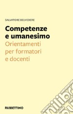 Competenze e umanesimo. Orientamenti per formatori e docenti libro