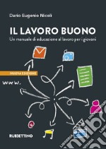 Il lavoro buono. Un manuale di educazione al lavoro per i giovani libro