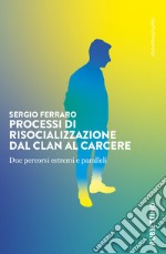 Processi di risocializzazione dal clan al carcere. Due percorsi estremi e paralleli