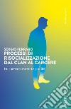 Processi di risocializzazione dal clan al carcere. Due percorsi estremi e paralleli libro