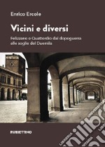 Vicini e diversi. Felizzano e Quattordio dal dopoguerra alle soglie del Duemila