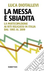 La messa è sbiadita. La partecipazione ai riti religiosi in Italia dal 1993 al 2019 libro