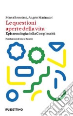 Le questioni aperte della vita. Epistemologia della complessità libro