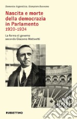 Nascita e morte della democrazia in Parlamento 1920-1924. La forma di governo secondo Giacomo Matteotti