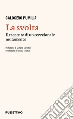 La svolta. Il racconto di un accezionale mutamento libro