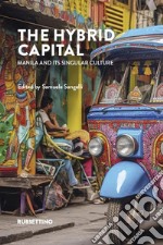 The hybrid capital. Manila and its singular culture libro