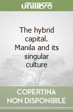 The hybrid capital. Manila and its singular culture libro